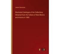 Illustrated Catalogue Of The Collections Obtained From The Indians Of New Mexico And Arizona In 1880