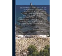 Illustrated Catalogue Of The Important Collection Of Paintings, Water Colors, Pastels, Drawings And Prints Collected By The Japanese Connoisseur The L
