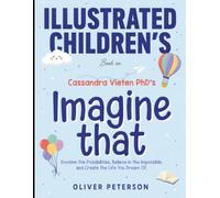 Illustrated Children's Book On Imagine That: Envision The Possibilities, Believe In The Impossible, and Create The Life You Dream Of