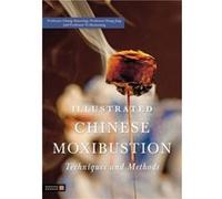 Illustrated Chinese Moxibustion Techniques and Methods by Xiaorong Chang Collectif (Auteur)