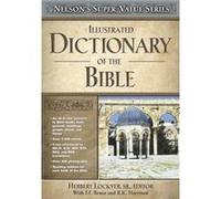 Illustrated Dictionary of the Bible by Edited by Herbert Lockyer & Edited by F F Bruce & Edited by R K Harrison