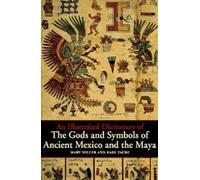 Illustrated Dictionnary Of The Gods And Symbols Of Ancient Mexico And The Maya /anglais