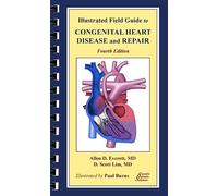 Illustrated Field Guide to Congential Heart Disease and Repair - Everett, Allen D.