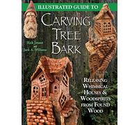 Illustrated Guide to Carving Tree Bark: Releasing Whimsical Houses & Woodspirits from Found Wood
