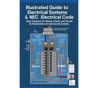 Illustrated Guide to Electrical Systems and Electrical Code: Illustrated Reference for Residential and Commercial Electrical Systems