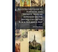 Illustrated Guide to Fortrose and Vicinity, With an Appendix on the Antiquities of the Black Isle and a Map