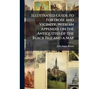 Illustrated Guide to Fortrose and Vicinity, With an Appendix on the Antiquities of the Black Isle and a Map