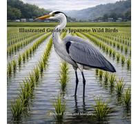 Illustrated Guide to Japanese Wild Birds: - Birds of Lakes and Marshes -