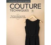 Illustrated Guide to Sewing Couture Techniques by Colleen Dorsey Edited By Peg Couch (Auteur)