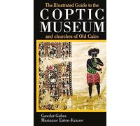 Illustrated Guide to the Coptic Museum And Churches of Old Cairo