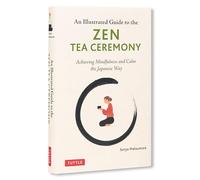 Illustrated Guide to the Zen Tea Ceremony: Achieve Mindfulness and Connect With Others the Japanese Way