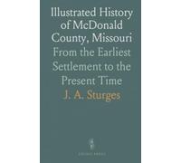 Illustrated History of McDonald County, Missouri: From the Earliest Settlement to the Present Time