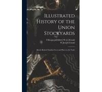 Illustrated History Of The Union Stockyards: Sketch-Book Of Familiar Faces And Places At The Yards