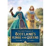 Illustrated Legends Of Scotland's Kings And Queens