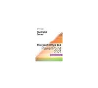 Illustrated Series Collection, Microsoft Office 365 & Powerpoint 2021 Comprehensive