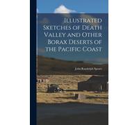 Illustrated Sketches Of Death Valley And Other Borax Deserts Of The Pacific Coast