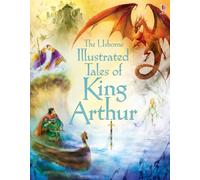 Illustrated Tales of King Arthur (Illustrated Story Collections) – Usborne