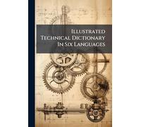 Illustrated Technical Dictionary In Six Languages: English, German, French, Russian, Italian, Spanish