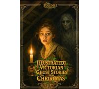 Illustrated Victorian Ghost Stories For Christmas: Volume One