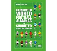 Illustrated World Football Almanac forSubbuteo Players and Collectors: 2024 edition