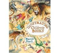 Illustrating Children's Books by Ursell, Martin NEUF