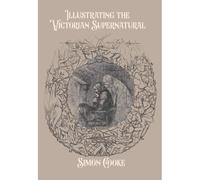 Illustrating The Victorian Supernatural (Victorian Studies)