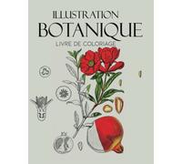 Illustration botanique Livre de coloriage: cahier botanique, illustration botanique, fleurs à colorier, fleurs aquarelles, croquis floraux