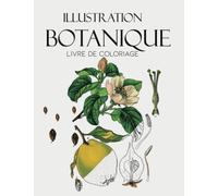 Illustration botanique Livre de coloriage: cahier botanique, illustration botanique, fleurs à colorier, fleurs aquarelles