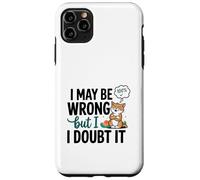 Illustration « I May Be Wrong But I Doubt It » Coque pour iPhone 11 Pro Max