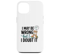 Illustration « I May Be Wrong But I Doubt It » Coque pour iPhone 13