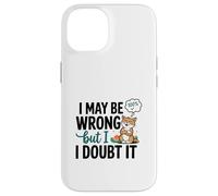Illustration « I May Be Wrong But I Doubt It » Coque pour iPhone 14