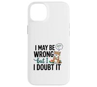 Illustration « I May Be Wrong But I Doubt It » Coque pour iPhone 14 Plus