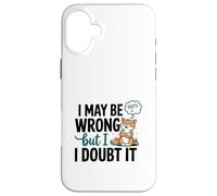 Illustration « I May Be Wrong But I Doubt It » Coque pour iPhone 16 Plus