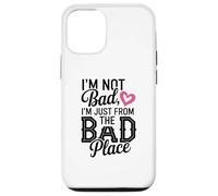 Illustration I'm Not Bad, I'm Just from The Bad Place Coque pour iPhone 12/12 Pro