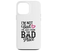 Illustration I'm Not Bad, I'm Just from The Bad Place Coque pour iPhone 13 Pro Max