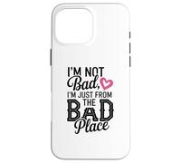 Illustration I'm Not Bad, I'm Just from The Bad Place Coque pour iPhone 16 Pro Max