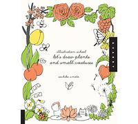Illustration School: Let's Draw Plants and Small Creatures