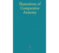 Illustrations of Comparative Anatomy: Vertebrate and Invertebrate, for the Use of Students in the Museum of Zoology and Comparative Anatomy