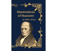 Illustrations of Masonry: (1827) The Exposé That Sparked the Anti-Masonic Movement in America