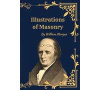 Illustrations of Masonry: (1827) The Exposé That Sparked the Anti-Masonic Movement in America