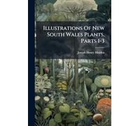 Illustrations Of New South Wales Plants, Parts 1-3
