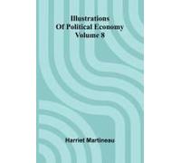Illustrations Of Political Economy Volume 8