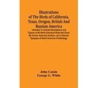 Illustrations Of The Birds Of California, Texas, Oregon, British And Russian America.