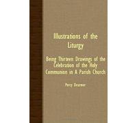 Illustrations Of The Liturgy - Being Thirteen Drawings Of The Celebration Of The Holy Communion In A Parish Church