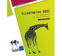 Illustrator 2021 - Les Fondamentaux Du Dessin Vectoriel