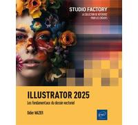 Illustrator 2025 - Les fondamentaux du dessin vectoriel - Didier Mazier - Eni Editions - broché - Manuel