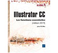 Illustrator Cc - Les Fonctions Essentielles Pour Pc/Mac - Edition 2019
