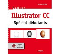 Illustrator CC spécial débutants: avec tous les fichiers des exercices