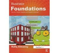 Illustrator Foundations The Art of Vector Graphics Design and Illustration in Illustrator by Rafiq Elmansy Rafiq Elmansy (Auteur)