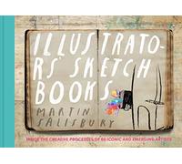 Illustrators' Sketchbooks: Inside the Creative Processes of 60 Iconic and Emerging Artists